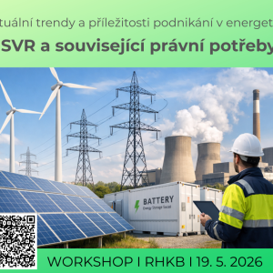 Aktuální trendy a příležitosti podnikání v energetice   SVR a související právní potřeby (19. 5. 2026)