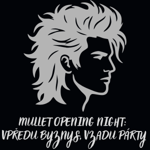 MULLET OPENING NIGHT: VPŘEDU BYZNYS, VZADU PÁRTY